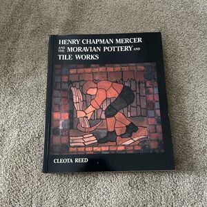 HENRY CHAPMAN MERCER AND THE MORAVIAN POTTERY AND TILE By Cleota Reed